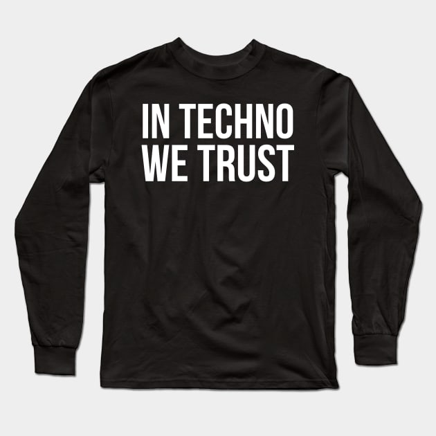 In Techno We Trust Long Sleeve T-Shirt by evokearo